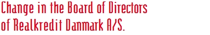 Change in the Board of Directors of Realkredit Danmark A/S.